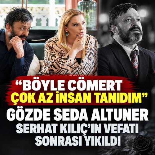 Gözde Seda Altuner Serhat Kılıç’ın vefatı sonrası açıklama! Acıdan resmen yıkıldı