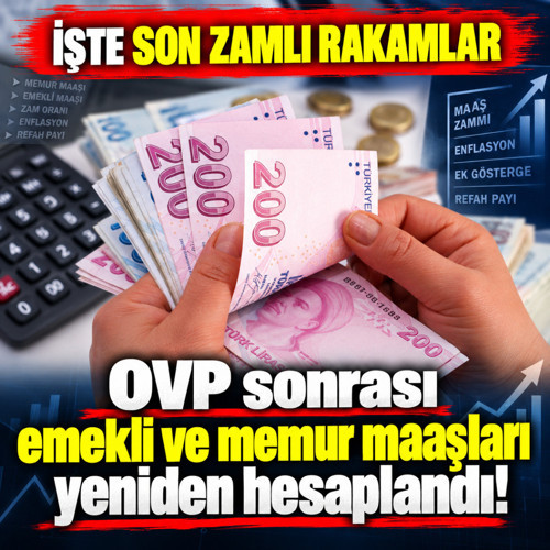 OVP sonrası emekli ve memur maaşları yeniden hesaplandı! İşte son zamlı rakamlar