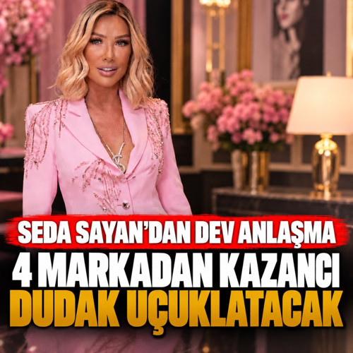 Seda Sayan'dan dudak uçuklatan anlaşma! 4 markadan milyonlarca lira kazanacak