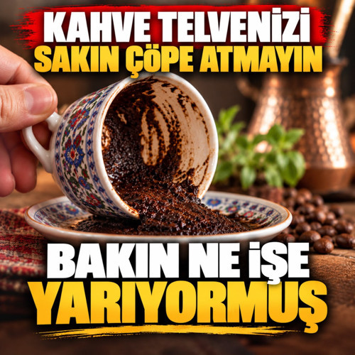 Kahve telvenizi sakın çöpe atmayın! Bakın ne işe yarıyormuş
