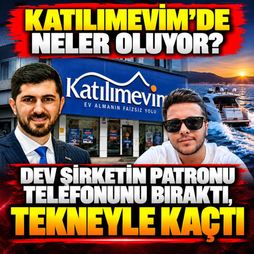 Katılımevim'de neler oluyor? Dev şirketin patronu telefonunu bıraktı, tekneyle yurt dışına kaçtı