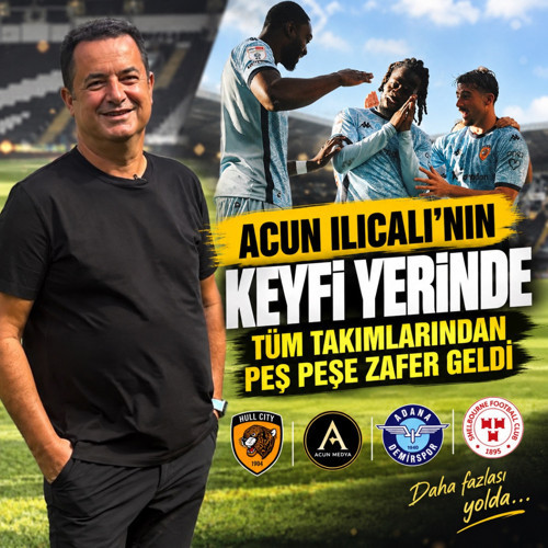 Hull City'den sonra! Acun Ilıcalı'nın diğer takımları da başarıya doymuyor