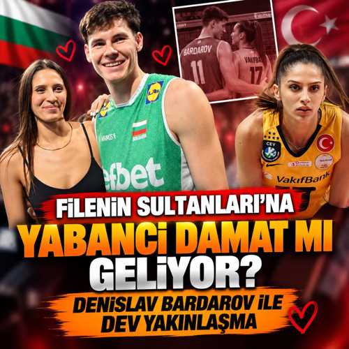 Filenin Sultanları'na yabancı damat mı geliyor? Denislav Bardarov ile dev yakınlaşma