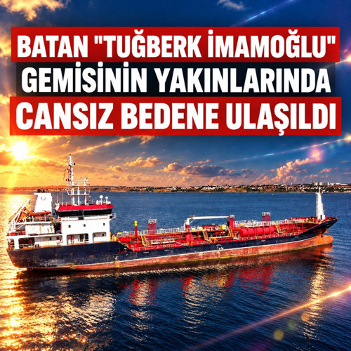Batan "Tuğberk İmamoğlu" gemisinin yakınlarında cansız bedene ulaşıldı