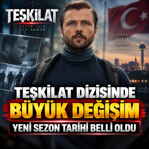 Teşkilat dizisi kadrosunda büyük değişim! İşte yeni sezon tarihi...
