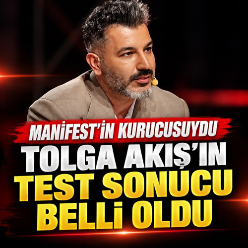 Manifest'in kurucusu Tolga Akış’ın uyuşturucu test sonucu belli oldu