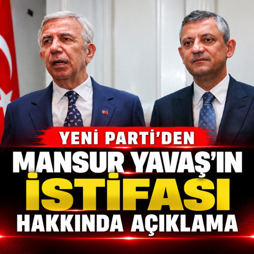 Yeni Parti'den Mansur Yavaş'ın istifası hakkında açıklama