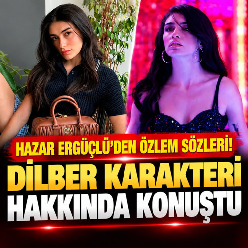 Hazar Ergüçlü’den özlem sözleri! Dilber karakteri hakkında konuştu