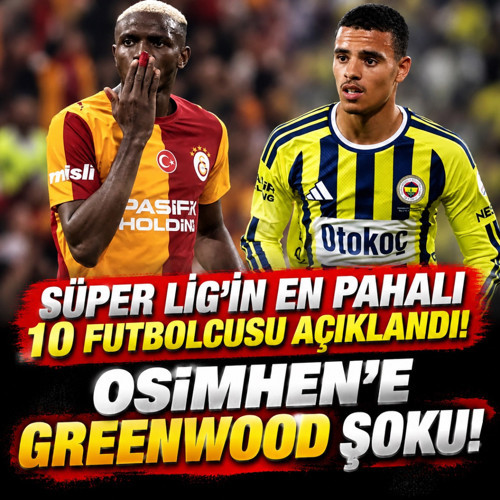 Süper Lig'de forma giyen futbolcuların transfer değerleri sıralandı! Osimhen'e Greenwood şoku!