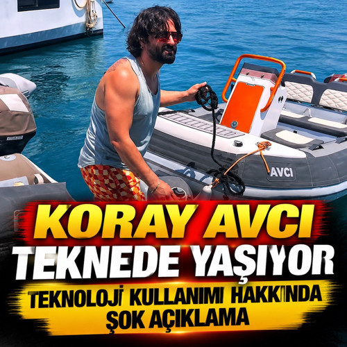 Koray Avcı teknede hayat yaşıyor! Teknoloji kullanımı hakkında şok açıklama