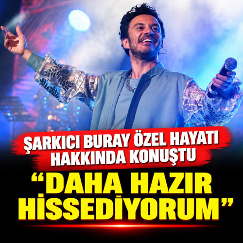 Buray'dan çok samimi aşk itirafı! "Kendimi daha hazır hissediyorum"