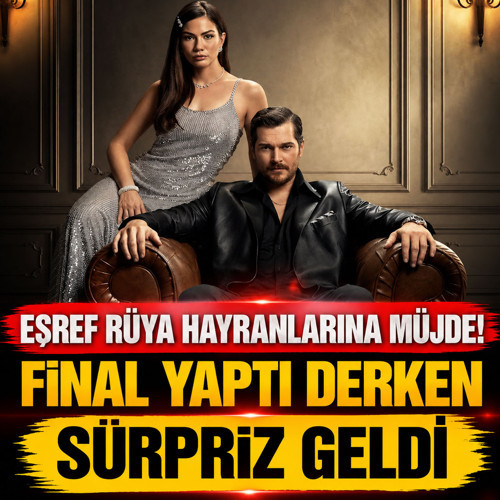 Eşref Rüya hayranlarına müjde: Final yaptı derken sürpriz geldi