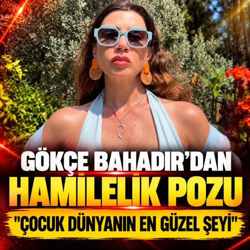 Gökçe Bahadır'dan hamilelik pozu! Karnı giderek büyüyor...