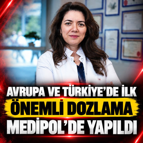 Avrupa ve Türkiye’de ilk! Önemli dozlama Medipol’de yapıldı