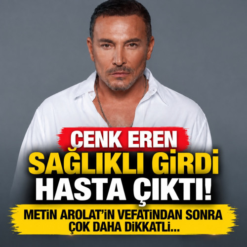 Cenk Eren sağlıklı girdi hasta çıktı! Metin Arolat'ın vefatından sonra çok daha dikkatli...