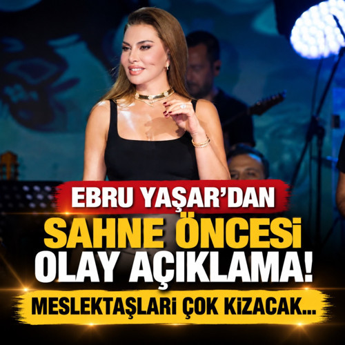 Ebru Yaşar'dan sahne öncesi olay açıklama! Meslektaşları çok kızacak...