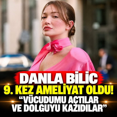Danla Bilic 9. kez ameliyat oldu! “Vücudumu açtılar ve dolguyu kazıdılar”
