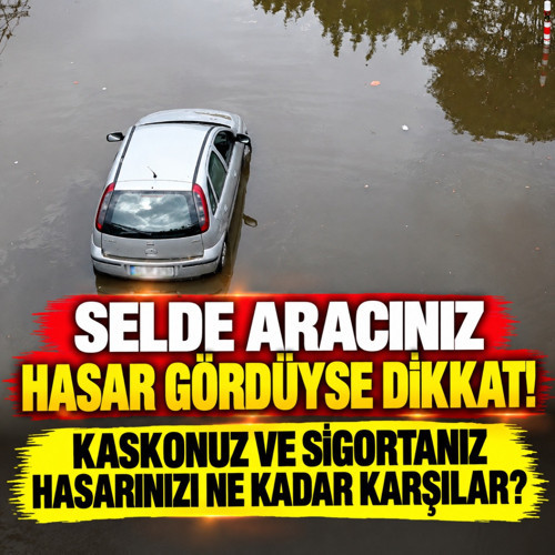 Selde aracınız hasar gördüyse dikkat! Kaskonuz ve sigortanız hasarınızı ne kadar karşılar?