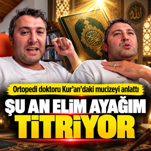 Ortopedi doktoru Kur'an'daki mucizeyi anlattı: Şu an elim ayağım titriyor