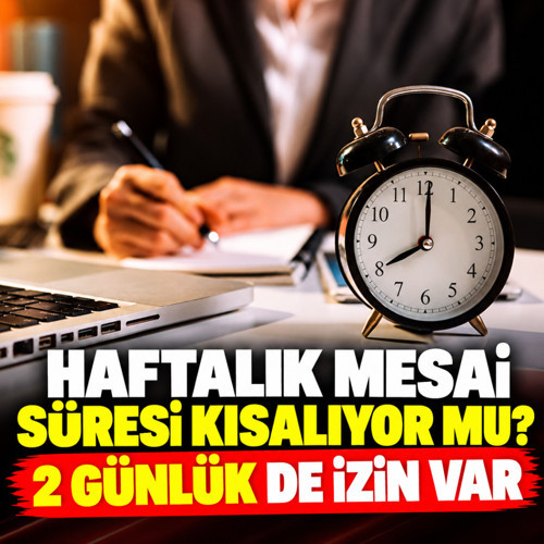 Milyonlar bekliyordu, 45 saatlik mesai süresi kısalıyor mu? Haftada 2 gün de izin var