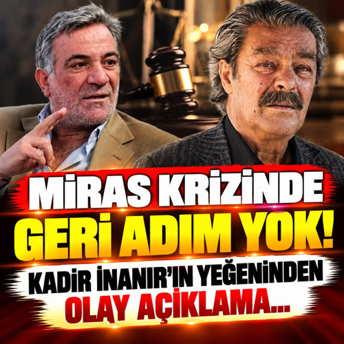 Miras krizinde geri adım yok! Kadir İnanır'ın yeğeninden olay açıklama...