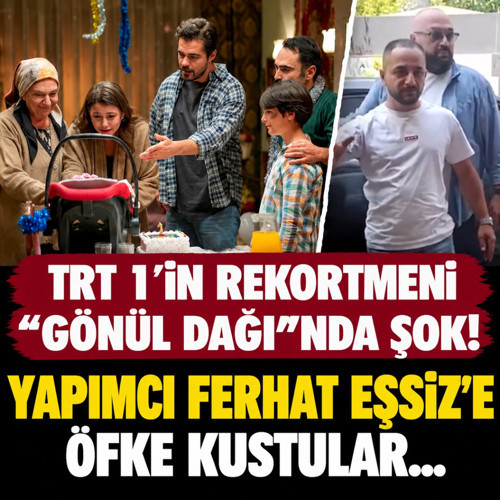 TRT 1’in rekortmeni "Gönül Dağı"nda şok! Yapımcı Ferhat Eşsiz'e öfke kustular...