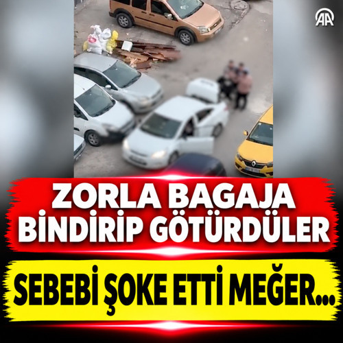 Bir kişiyi zorla otomobilin bagajına koyup götürdüler