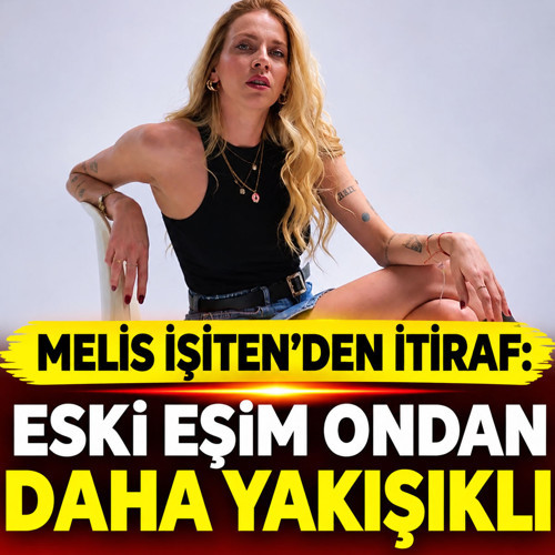 Melis İşiten'den şoke eden itiraf: Eski eşim ondan daha yakışıklı