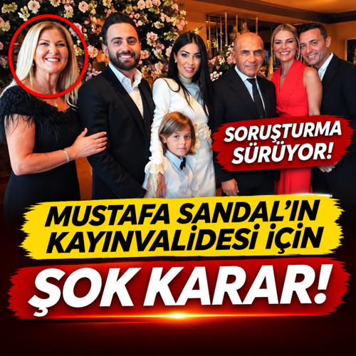Soruşturma sürüyor! Mustafa Sandal'ın kayınvalidesi için şok karar