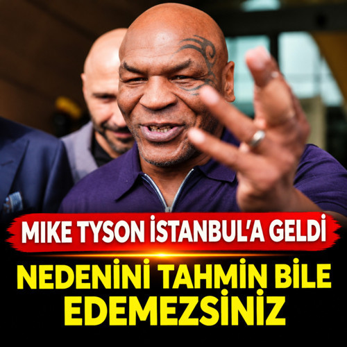 Mike Tyson İstanbul'a geldi! Nedenini tahmin bile edemezsiniz