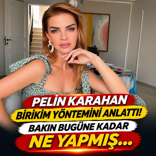 Pelin Karahan birikim yöntemini anlattı! Bakın bu güne kadar ne yapmış...