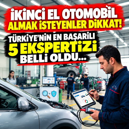 İkinci el otomobil almak isteyenler dikkat! Türkiye’nin en başarılı 5 ekspertizi belli oldu...