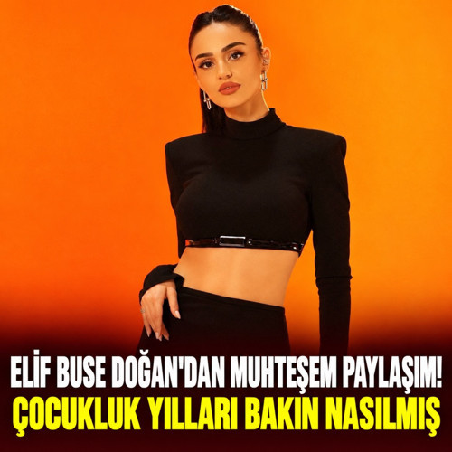 Elif Buse Doğan'dan muhteşem paylaşım! Çocukluk yılları bakın nasılmış