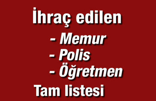 İhraç edilen öğretmen memur polisler tam listesi