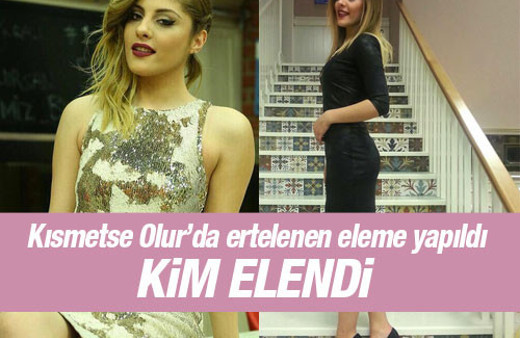 Kısmetse Olur ertelenen elemesi yapıldı kim elendi?