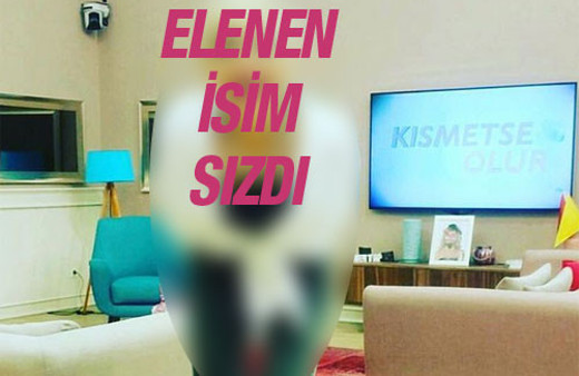 Kısmetse Olur kim elendi sızdı yeni gelen aday olay!
