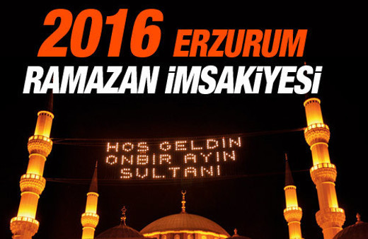 Erzurum İmsakiye 2016 iftar ezan saatleri sahur vakti