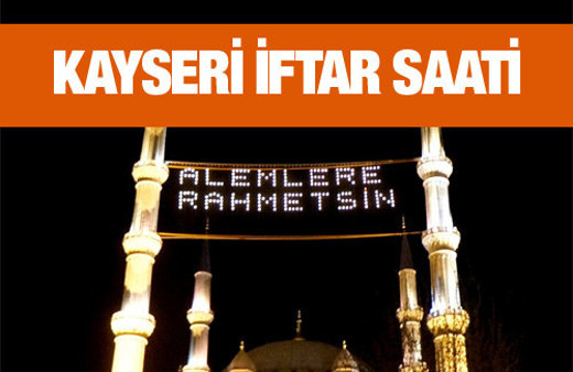 Kayseri iftar vakti akşam ve sabah ezanı saatleri