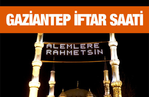Gaziantep iftar vakti akşam ve sabah ezanı saatleri