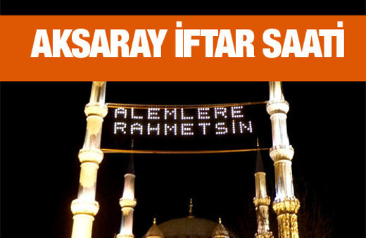 Aksaray iftar vakti akşam ve sabah ezanı saatleri