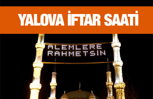 Yalova iftar vakti akşam ve sabah ezanı saatleri