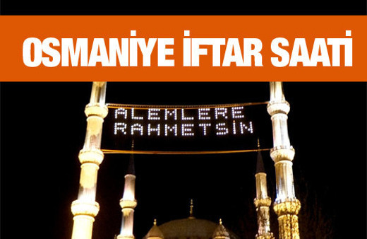 Osmaniye iftar vakti akşam ve sabah ezanı saatleri