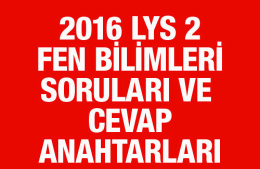 LYS 2 Fen Bilimleri soruları ve cevap anahtarları 2016 ÖSYM ais