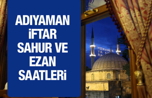 Adıyaman iftar vakti 2016 sahur imsak saatleri