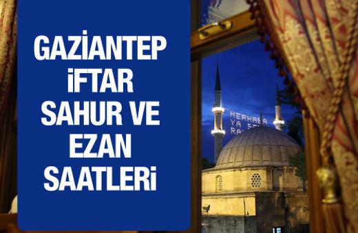 Gaziantep iftar vakti 2016 sahur imsak saatleri