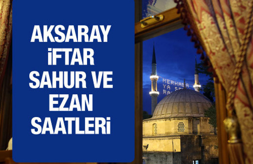 Aksaray iftar vakti 2016 sahur imsak saatleri