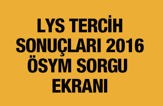 LYS tercih sonuçları 2016 ÖSYM sorgu ekranı