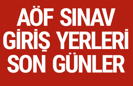 AÖF sınav giriş belgesi 2017 giriş yerleri ne zaman açıklanacak?
