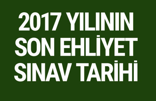 2017 ehliyet son sınav ne zaman 70 puan altı alanlar dikkat