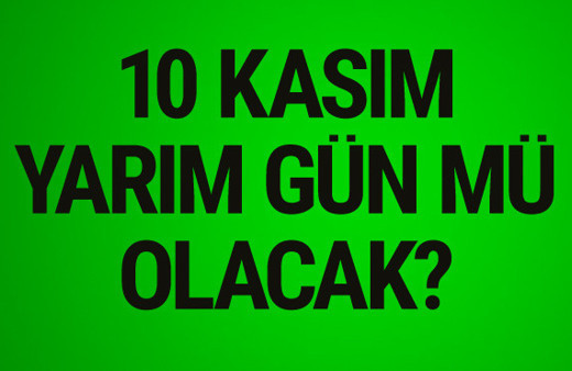 10 kasım okullar tatil mi cuma günü yarım gün mü olacak? 